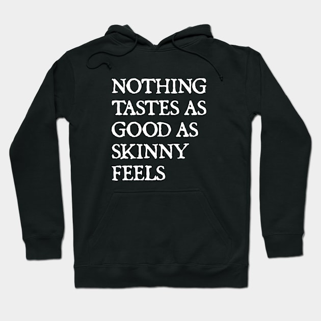 Nothing Tastes As Good As Skinny Feels Hoodie by  hal mafhoum?